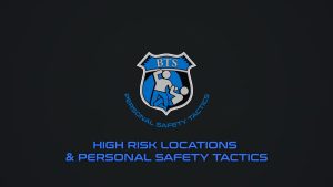 Video 4: High Risk Locations & Personal Safety Tactics
